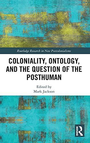 Coloniality, Ontology, and the Question of the Posthuman