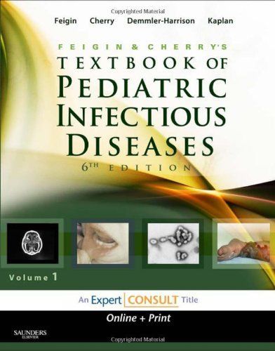 Feigin and Cherry's Textbook of Pediatric Infectious Diseases E-Book