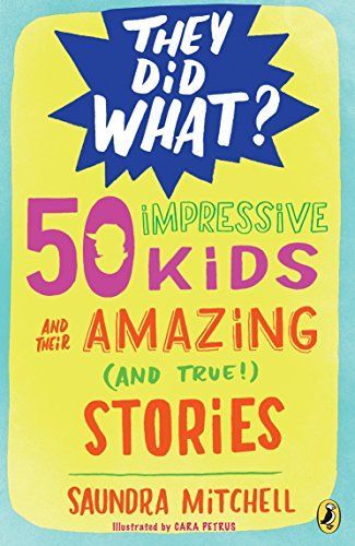 50 Impressive Kids and Their Amazing (and True!) Stories