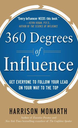 360 Degrees of Influence: Get Everyone to Follow Your Lead on Your Way to the Top