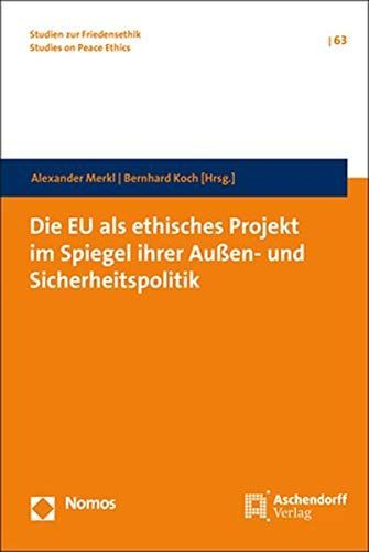 Die EU als ethisches Projekt im Spiegel ihrer Außen- und Sicherheitspolitik