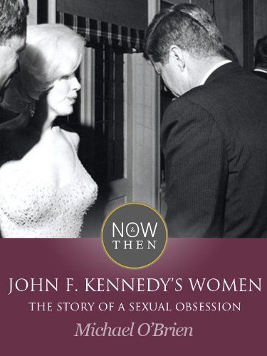 John F. Kennedy's Women: The Story of a Sexual Obsession