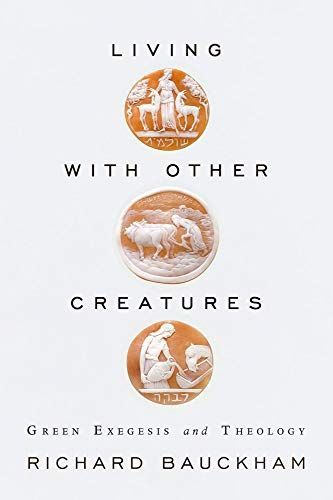 Living with Other Creatures: Green Exegesis and Theology