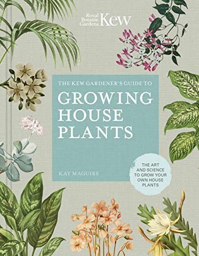 The Kew Gardener’s Guide to Growing House Plants