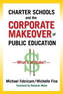 Charter Schools and the Corporate Makeover of Public Education