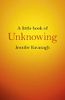 A Little Book of Unknowing