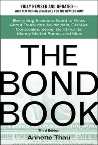 The Bond Book, Third Edition: Everything Investors Need to Know About Treasuries, Municipals, GNMAs, Corporates, Zeros, Bond Funds, Money Market Funds, and More