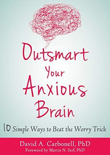 Outsmart Your Anxious Brain