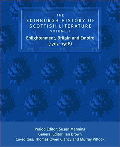 Edinburgh History of Scottish Literature: Enlightenment, Britain and Empire (1707-1918)