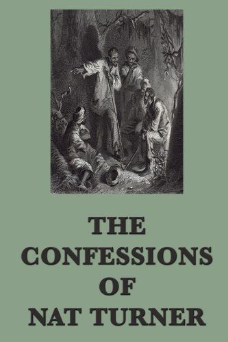 The Confessions of Nat Turner, the Leader of the Late Insurrection in Southampton, Virginia