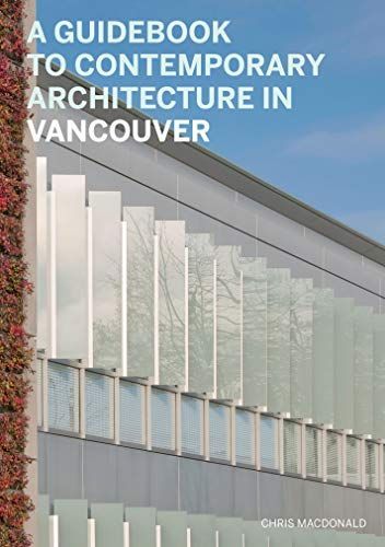 A Guidebook to Contemporary Architecture in Vancouver