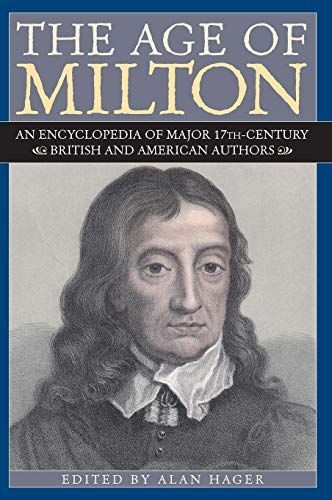 The Age of Milton: An Encyclopedia of Major 17th-Century British and American Authors