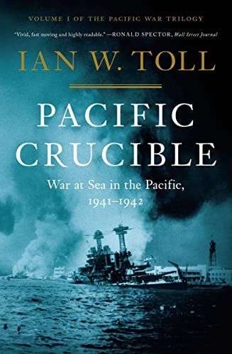 Pacific Crucible: War at Sea in the Pacific, 1941-1942 (Vol. 1) (The Pacific War Trilogy)