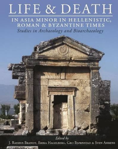 Life and Death in Asia Minor in Hellenistic, Roman and Byzantine Times