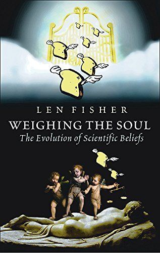 Weighing the Soul: Scientific Discovery from the Brilliant to the Bizarre