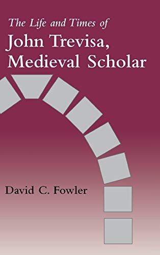 The Life and Times of John Trevisa, Medieval Scholar