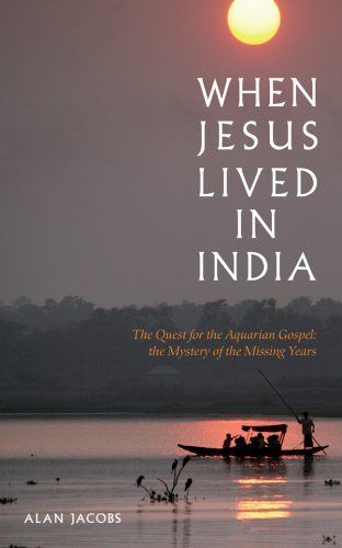 When Jesus Lived in India: The Quest for the Aquarian Gospel