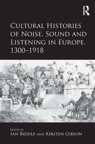 Cultural Histories of Noise, Sound and Listening in Europe, 1300–1918