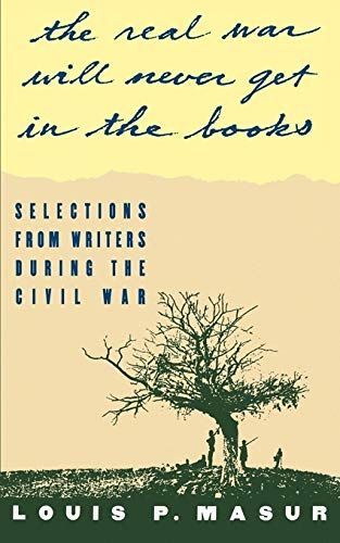 "...the real war will never get in the books": Selections from Writers During the Civil War