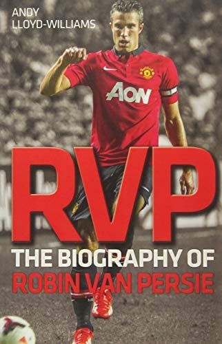 RVP - The Biography of Robin Van Persie