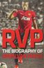 RVP - The Biography of Robin Van Persie