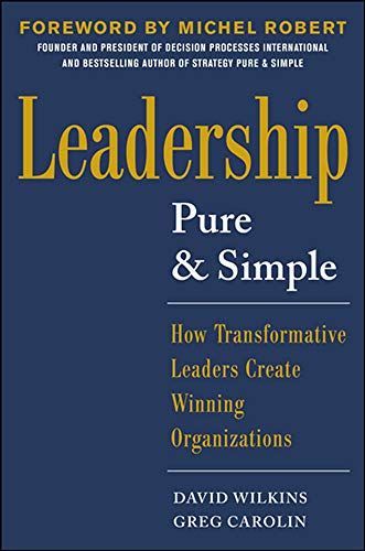 Leadership Pure and Simple: How Transformative Leaders Create Winning Organizations