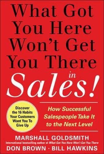 What Got You Here Won't Get You There in Sales: How Successful Salespeople Take it to the Next Level