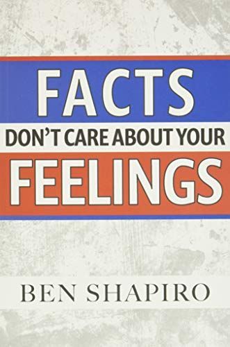 Facts Don’t Care About Your Feelings