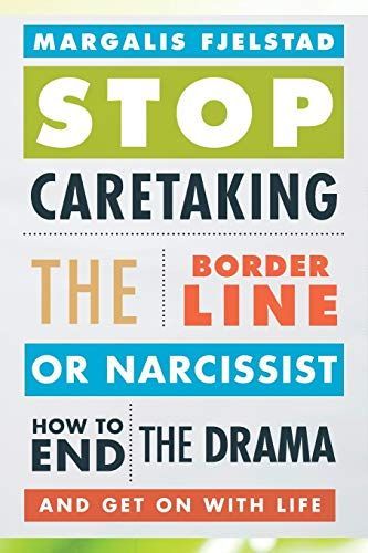 Stop Caretaking the Borderline or Narcissist