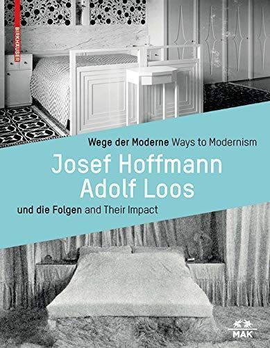 Josef Hoffmann, Adolf Loos. Wege der Moderne und die Folgen