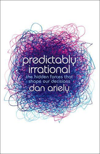 Predictably Irrational: The Hidden Forces that Shape Our Decisions