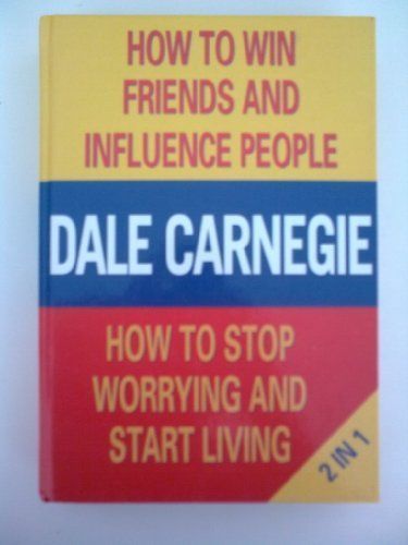 How to Win Friends and Influence People ; How to Stop Worrying and Start Living