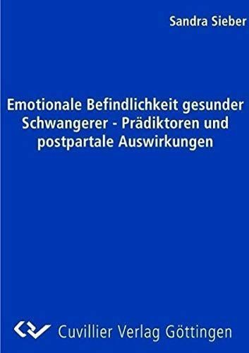 Emotionale Befindlichkeit gesunder Schwangerer - Prädiktoren und postpartale Auswirkungen