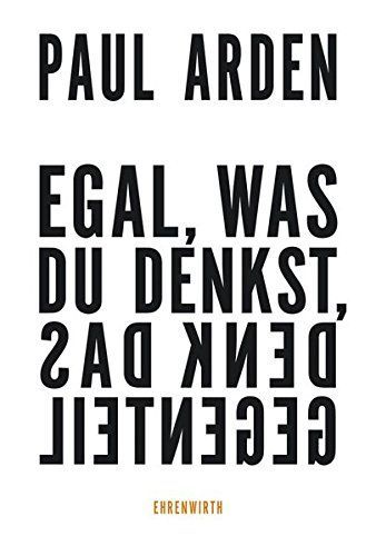 Egal, was du denkst, denk das Gegenteil