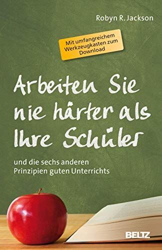Arbeiten Sie nie härter als Ihre Schüler und die sechs anderen Prinzipien guten Unterrichts