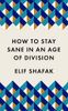 How to Stay Sane in an Age of Division