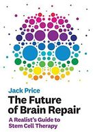 The Future of Brain Repair - a Realist`s Guide to Stem Cell Therapy