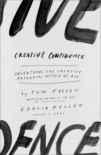Creative Confidence: Unleashing the Creative Potential Within Us All