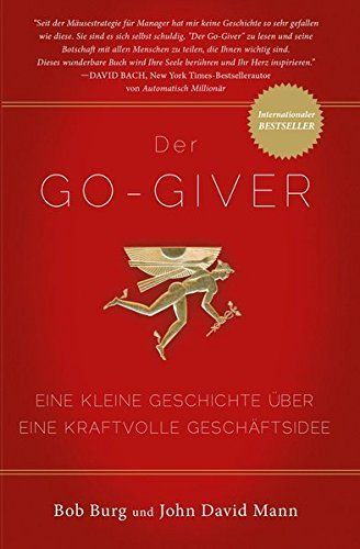 Der Go-Giver : eine kurze Geschichte über eine mächtige Geschäftsidee