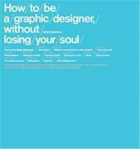 How to be a Graphic Designer, Without Losing Your Soul by Adrian Shaughnessy