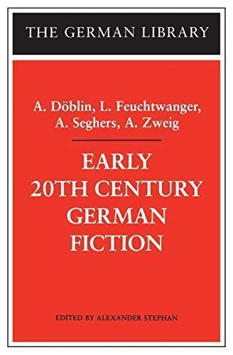 Early 20th Century German Fiction: A. Döblin, L. Feuchtwanger, A. Seghers, A. Zweig