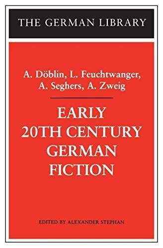 Early 20th Century German Fiction: A. Döblin, L. Feuchtwanger, A. Seghers, A. Zweig
