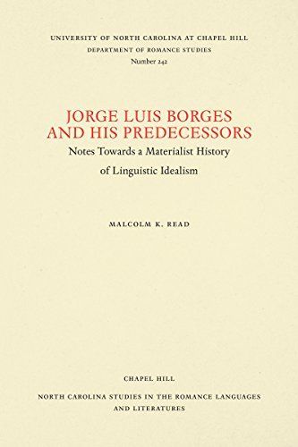 Jorge Luis Borges and His Predecessors, Or, Notes Towards a Materialist History of Linguistic Idealism