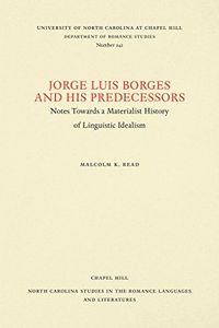 Jorge Luis Borges and His Predecessors, Or, Notes Towards a Materialist History of Linguistic Idealism