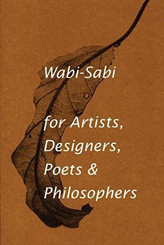 Wabi-sabi for Artists, Designers, Poets & Philosophers