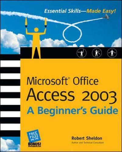 Microsoft Office Access 2003: A Beginner's Guide