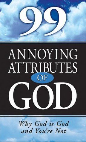 99 Annoying Attributes of God