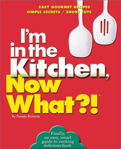I'm in the Kitchen, Now What?!