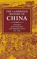 The Cambridge History of China: Volume 6, Alien Regimes and Border States, 907-1368