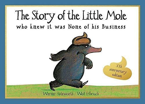 Story of the Little Mole Who Knew It Was None of His Business [30th Anniversary Edition]